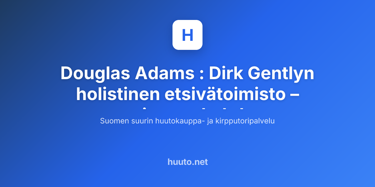 Douglas Adams Dirk Gentlyn Holistinen Etsiv toimisto Huuto