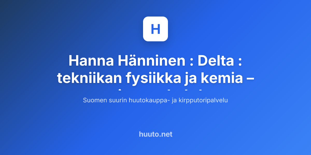 hanna-h-nninen-delta-tekniikan-fysiikka-ja-kemia-huuto