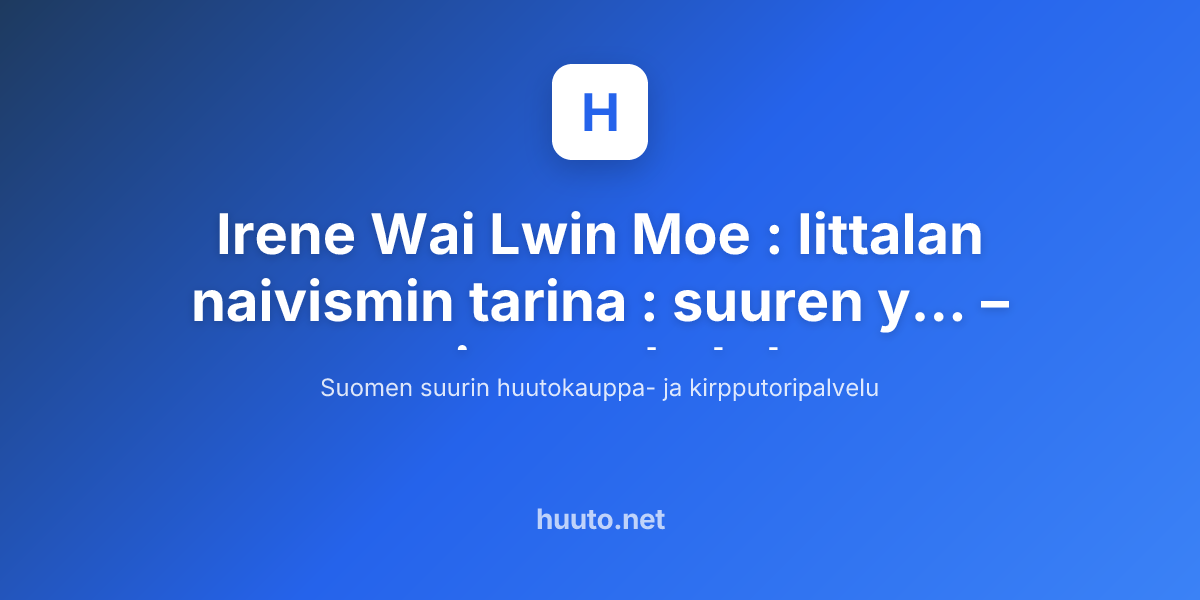 Irene Wai Lwin Moe Iittalan Naivismin Tarina Suuren Y Huuto irene-wai-lwin-moe-iittalan-naivismin-tarina-suuren-y-huuto