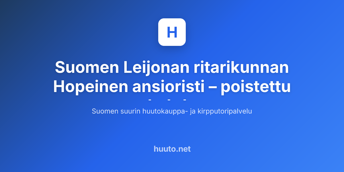 Suomen Leijonan Ritarikunnan Hopeinen Ansioristi Huuto