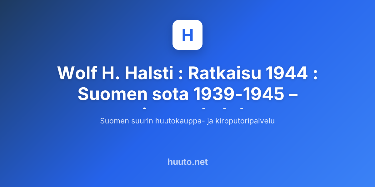 wolf-h-halsti-ratkaisu-1944-suomen-sota-1939-1945-huuto